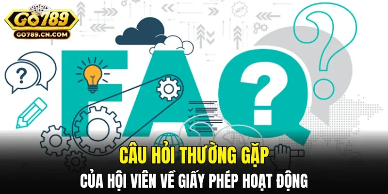 Câu hỏi thường gặp của hội viên về giấy phép hoạt động