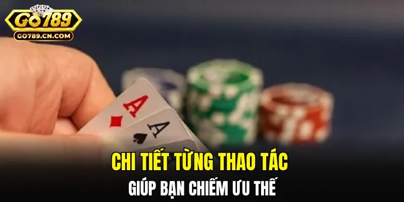 Chi tiết từng thao tác giúp bạn chiếm ưu thế 