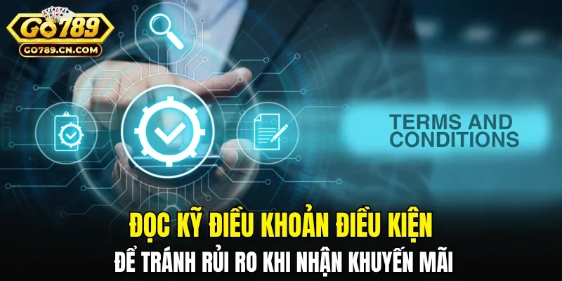 Đọc kỹ điều khoản điều kiện để tránh rủi ro khi nhận khuyến mãi