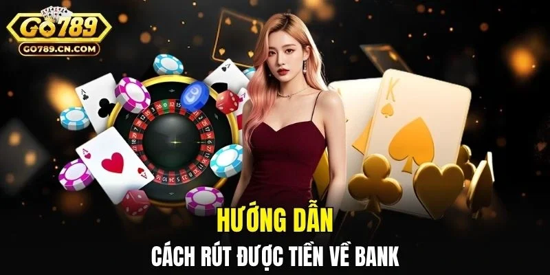 Hướng dẫn cách rút được tiền về bank