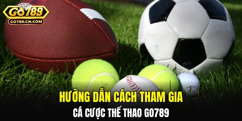 Hướng dẫn cách tham gia cá cược thể thao GO789 chi tiết