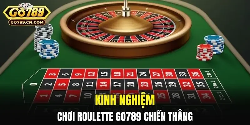 Kinh nghiệm chơi Roulette Go789 chiến thắng
