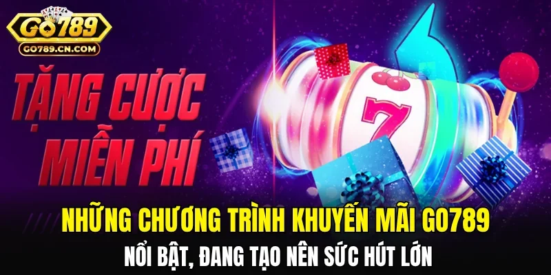 Những chương trình khuyến mãi Go789 nổi bật, đang tạo nên sức hút lớn