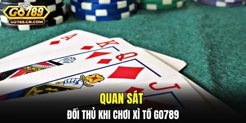 Quan sát đối thủ khi chơi Xì Tố Go789