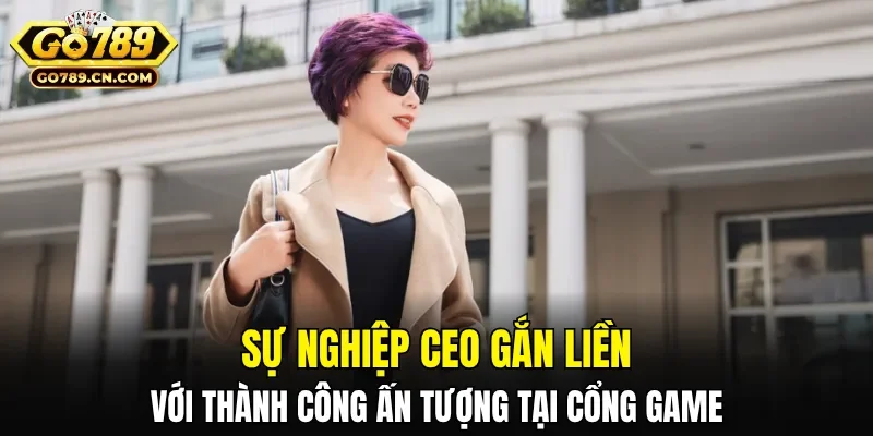 Sự nghiệp CEO gắn liền với thành công ấn tượng tại cổng game