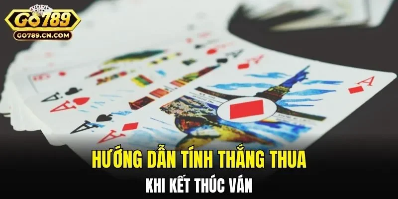 Hướng dẫn tính thắng thua khi kết thúc ván