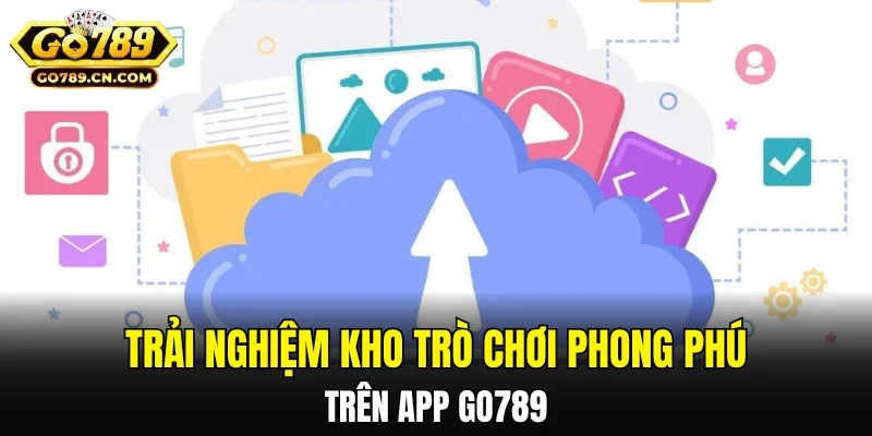 Trải nghiệm kho trò chơi phong phú trên app GO789